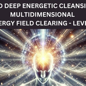 25D Deep Energetic Cleansing, Multidimensional Energy Field Clearing - Level 2