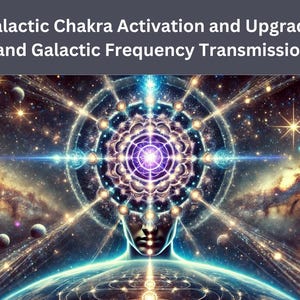 Galactic Chakra Energy Activation & Upgrades Session and Galactic Frequency Session