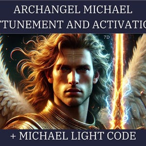 Archangel Michael Frequency Alignment and Activation & Michael Light Code + Channeled Message