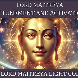 Lord Maitreya Frequency Alignment and Activation & Light Code + Channeled Message