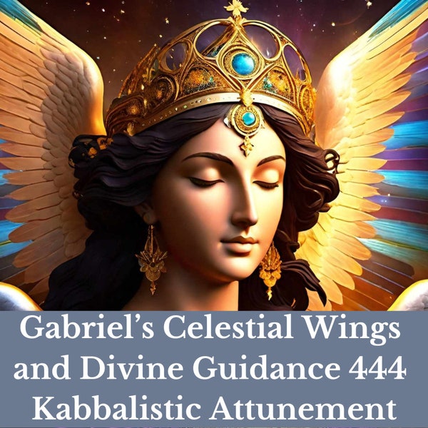 Gabriel's Celestial Wings and Divine Guidance 444 Kabbalistic Attunement