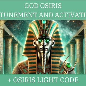 God Osiris Attunement and Activation & Osiris Light Code
