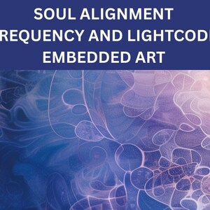 May include: Abstract digital artwork in shades of blue and purple, with swirling patterns. The image includes the text "SOUL ALIGNMENT FREQUENCY AND LIGHTCODE EMBEDDED ART" in white on a dark blue banner.