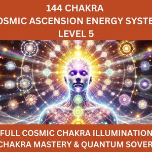 144 Chakra Cosmic Ascension Energy System - Level 5