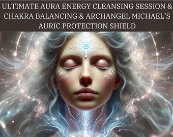 Ultimate Aura Energy Cleanse, Chakra Balancing and Archangel Michael Psychic Protection Shield, Spiritual Cleansing Session