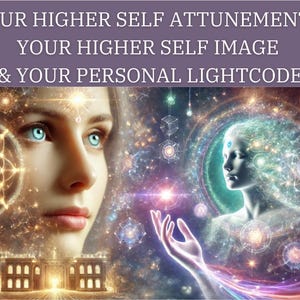 Higher Self Attunement & Higher Self Image and Personal Lightcode