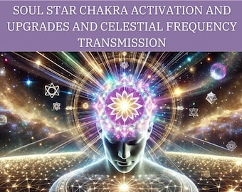 Soul Star Chakra Energy Activation & Upgrades Session and Celestial Frequency Transmission