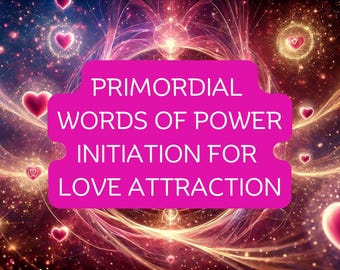 Op de afbeelding: Een abstract digitaal kunstwerk met een kosmische achtergrond van wervelende kleuren, harten en lichtuitbarstingen. Een roze rechthoekige banner toont de tekst: "PRIMORDIAL WORDS OF POWER INITIATION FOR LOVE ATTRACTION."