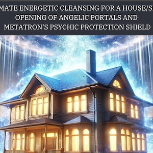 Ultimate Energy Cleansing of a House/Space with Angelic Energy Portals and Metatron's Protection Shield
