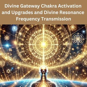 Divine Gateway Chakra Energy Activation & Upgrades Session and Divine Resonance Frequency Session