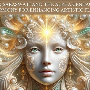 May include: Digital art featuring a serene face with green eyes and flowing white hair, adorned with intricate golden details and pearls. The image has a celestial theme, with text at the top that reads "12D SARASWATI AND THE ALPHA CENTAURI HARMONY FOR ENHANCING ARTISTIC FLOW."