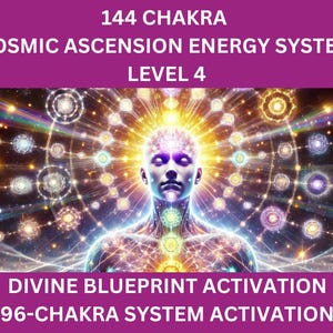 144 Chakra Cosmic Ascension Energy System - Level 4