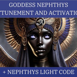 Goddess Nephthys Attunement and Activation & Nephthys Light Code