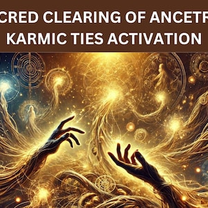 Sacred Clearing of Ancestral Karmic Ties Activation