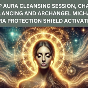 Aura Energy Cleansing Session, Chakra Balancing and Archangel Michael Psychic Shield Protection