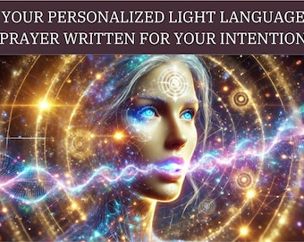 Your Personalized Light Language Prayer Written For Your Intention