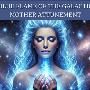 Blue Flame of The Galactic Mother Attunement