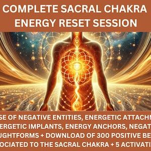 May include: Digital artwork promoting a Complete Sacral Chakra Energy Reset Session. The image features a glowing human figure with energy lines and orbs, set against a cosmic background. Text includes "Release of Negative Entities" and "Download of 300 Positive Beliefs".