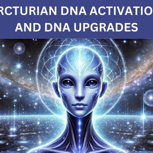 Arcturian D N A Activation and D N A Upgrades