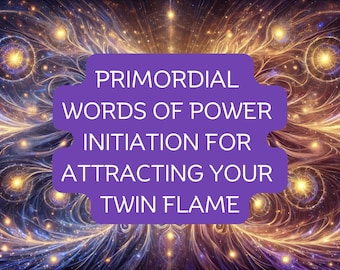 Iniciación con Palabras Primordiales de Poder para Atraer a tu Llama Gemela - Sintonización Energética