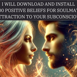 Soulmate Attraction Subconscious Downloads - 300 Positive Beliefs Integration