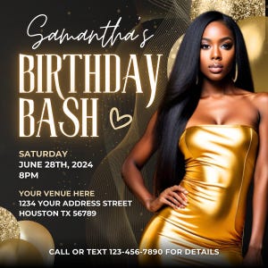 May include: A gold birthday party invitation with a black background. The invitation features a woman in a gold dress and the text "Samantha's Birthday Bash" with a heart symbol. The date and time of the party are listed as "Saturday, June 28th, 2024, 8PM". The invitation also includes the address "1234 Your Address Street, Houston TX 56789" and the phone number "123-456-7890" for details.