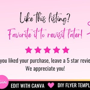May include: Pink and white graphic with the text "Like this listing? Favorite it to revisit later!" and five pink stars. The text "If you liked your purchase, leave a 5 star review. We appreciate you!" is below the stars. The text "EDIT WITH CANVA" is in the bottom left corner, and "DIY FLYER TEMPLATE" is in the bottom right corner.