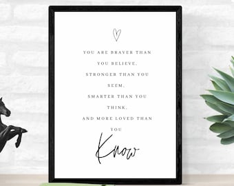 Inspirational Wall Art Print - You are braver than you believe, stronger than you seem, smarter than you think, and more loved than you know