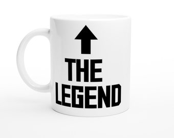 The Legend Mug, Fun Gift Mug, White 11oz Ceramic Mug, Bold Font, Print On Both Sides