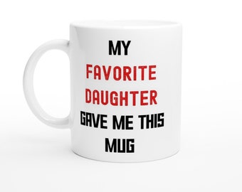 Mi hija favorita me dio esta taza, taza de cerámica blanca de 11 oz, regalo divertido para los padres