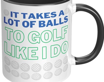 It Takes A Lot Of Balls To Golf Like I Do Mug, Golf Gifts, Gift For Golfer, Golf Coffee Mug, Funny Golf Mug, Golf Mug