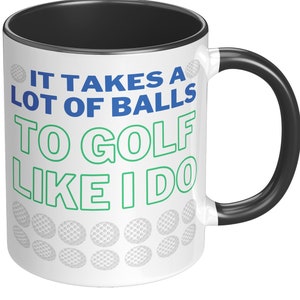 It Takes A Lot Of Balls To Golf Like I Do Mug, Golf Gifts, Gift For Golfer, Golf Coffee Mug, Funny Golf Mug, Golf Mug