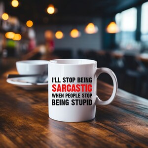 Sarcasm Mug, Funny Coffee Mug, Sarcastic Coffee Mug