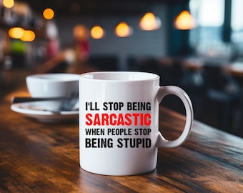 Sarcasm Mug, Funny Coffee Mug, Sarcastic Coffee Mug