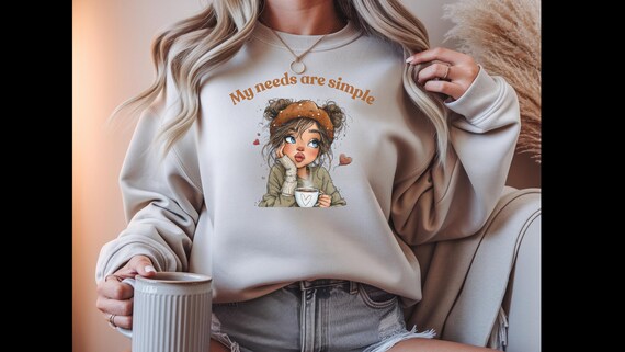My Needs Are Simple Sweatshirt – Cozy Coffee Girl Crewneck, Cute Autumn Aesthetic Pullover, Fall Comfort Sweatshirt, Gift for Coffee Lovers