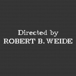 May include: A black and white image with the text "Directed by ROBERT B. WEIDE" in a pixelated font.