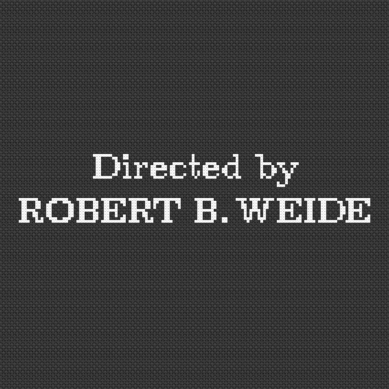 May include: A black and white image with the text "Directed by ROBERT B. WEIDE" in a pixelated font.