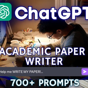 May include: A person sits at a desk with a computer and papers, working on an academic paper. The text "ChatGPT Academic Paper Writer" is displayed above the person, along with a button that says "Help me WRITE MY PAPER!" and a play button. The text "700+ PROMPTS" is displayed below the person.