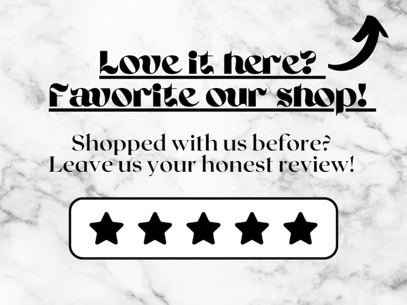 K&ouml;nnte beinhalten: Ein wei&szlig;er Marmorhintergrund mit schwarzem Text, der "Love it here? Favorite our shop! Shopped with us before? Leave us your honest review!" lautet, und einem F&uuml;nf-Sterne-Bewertungssystem.