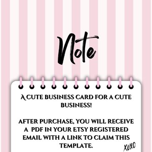 May include: A pink and white striped background with a white notepad that says "A cute business card for a cute business!" and "After purchase, you will receive a PDF in your Etsy registered email with a link to claim this template. XOXO"