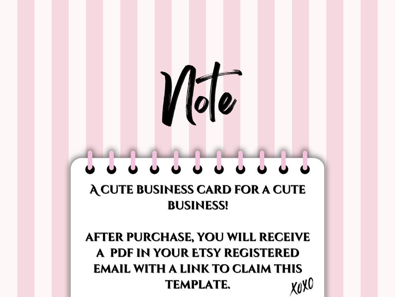 May include: A pink and white striped background with a white notepad that says "A cute business card for a cute business!" and "After purchase, you will receive a PDF in your Etsy registered email with a link to claim this template. XOXO"