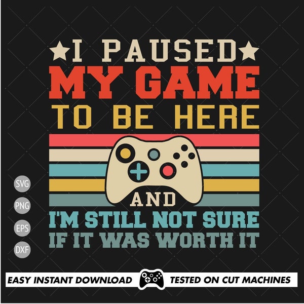 I Paused my Game to be here SVG, Gamer svg, Portable game svg, Game boy Svg, Sublimation, Cut file, Cricut Ready, Instant Download