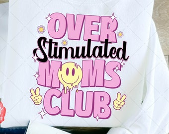 Overstimulated Moms Club PNG, Digital Design Png, Perfect for anxiety-ridden Moms And the Overstimulated Mom, Cute shirt design