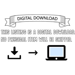 May include: A black and white illustration of a computer with a download arrow pointing to it. The text "DIGITAL DOWNLOAD" is in a banner above the illustration. The text "THIS LISTING IS A DIGITAL DOWNLOAD. NO PHYSICAL ITEM WILL BE SHIPPED." is below the illustration.