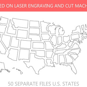 May include: Outline map of the United States of America, showing the borders of each individual state.  The text "TESTED ON LASER ENGRAVING AND CUT MACHINES" is at the top of the image. The text "50 SEPARATE FILES U.S. STATES" is at the bottom of the image.