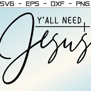 You All Need Jesus SVG, PNG, Christian Svg, Religion Art, Trendy Svg, Cricut Cilhouette Files, Instant Download, Clipart, Sublimation