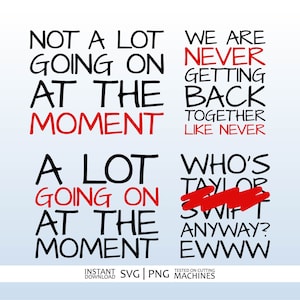 May include: Black and red text on a white background. The text reads "Not a lot going on at the moment" and "A lot going on at the moment". The text also reads "We are never getting back together like never" and "Who's Taylor Swift anyway? Ewww".