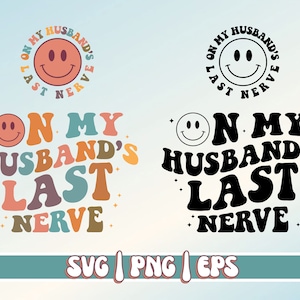 On My Husband&#39;s Last Nerve Svg Png, Wife Svg Png, Husband Svg, Honeymoon, Bride, Funny Anniversary Svg, Wifey Svg, Sublimation, Cricut Ready