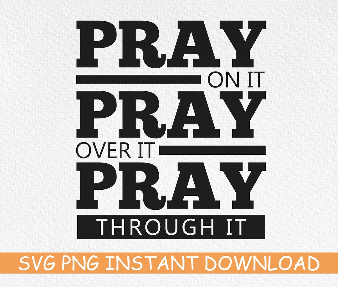 Pray on It Pray Over It Pray Through It SVG, Prayer Svg, Pray Svg ...