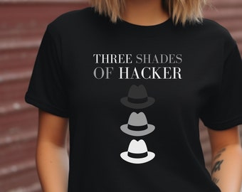 Funny Cyber Geek Tee - Three Shades of Hacker T-shirt - Cool Cybersecurity Tee - Hacker Hats Design - Tech Enthusiast Shirt